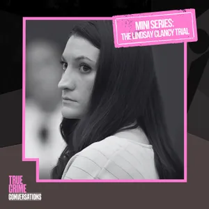 The Lindsay Clancy Trial Mini Series: The Prosecution’s Argument