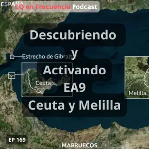 169 - Descubriendo y activando EA9: Ceuta y Melilla