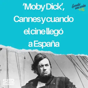 ‘Moby Dick’, Cannes y cuando el cine llegó a España