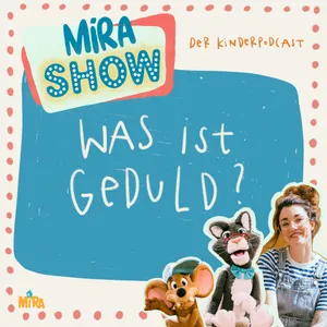 "Was ist Geduld?" MiRA SHOW