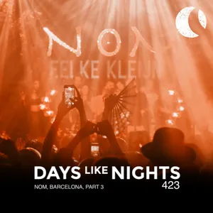 DAYS like NIGHTS 423 - NOM, Barcelona, Part 3