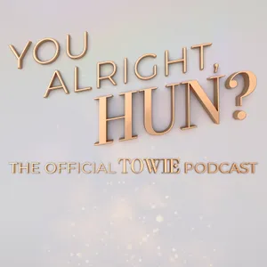 You Alright, Hun? The Official TOWIE Podcast