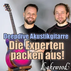 #177 - Deepdive Akustikgitarre - Die Experten von Lakewood packen aus (Pt.3)