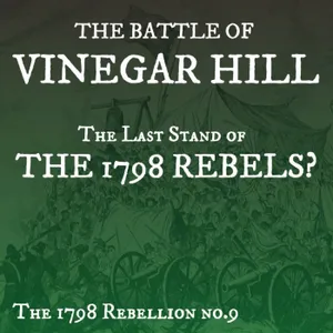 The Battle of Vinegar Hill: The Last Stand of the 1798 Rebellion?