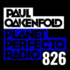 Planet Perfecto Podcast 826 ft. Paul Oakenfold