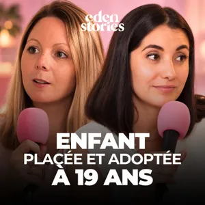ENFANT PLACÉE et ADOPTÉE à 19 ans