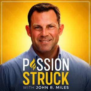 Passion Struck with John R. Miles