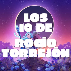 Los 10 de... Rocío Torrejón (ErreKgamer) | Videojuegos que conectan con historias y momentos ya vividos