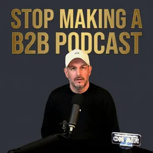 Stop Making a B2B Podcast! Start Making a SALES Podcast.