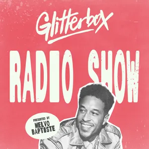 Glitterbox Radio Show 471: Hosted by Melvo Baptiste