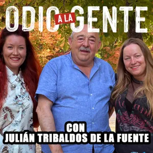 ODIO A LA GENTE - CON JULIÁN TRIBALDOS DE LA FUENTE