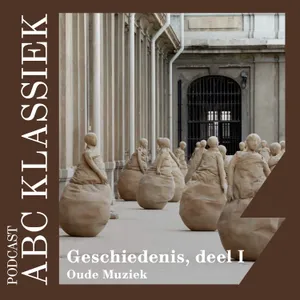 119. ABC Klassiek - Geschiedenis deel 1, Oude Muziek