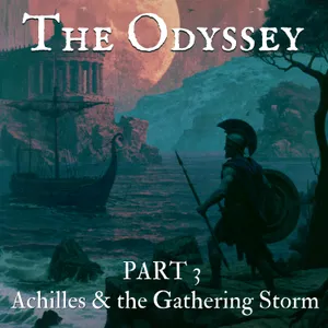 The Odyssey and The Tales of Troy - Part 3 - Achilles and the Gathering Storm