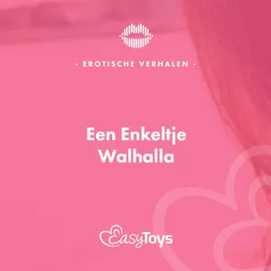Erotisch Verhaal - Een Enkeltje Walhalla
