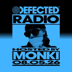 Defected Radio Show hosted by Monki - 08-05-2026