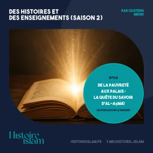 [Ep 04] : De la pauvreté aux palais : la quête du savoir d’al Asma'i