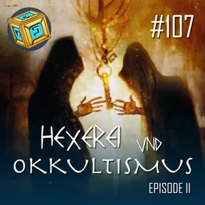 #107 | Hexerei und Okkultismus – Episode II
