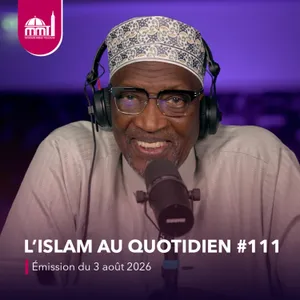 L'islam au quotidien #111 [Émission du lundi 3 août 2026]