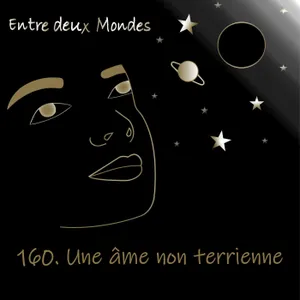 #160 Une âme non terrienne