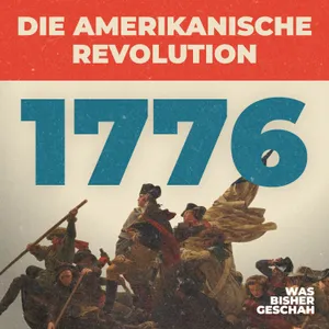 Die amerikanische Revolution (3/6) – Das Schicksalsjahr 1776