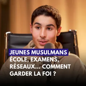 Jeunes musulmans : école, examens, réseaux… comment garder la foi ? - Philippe | Oussama | Imad | Houssain