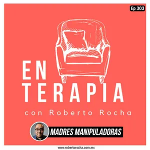 Ep 303 Madres Manipuladoras