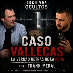 63- CASO VALLECAS. LA VERDAD DETRÁS DE LA OUIJA.- CON FRANK MERAL-.