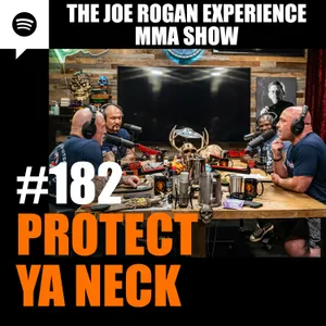 JRE MMA Show #182 - Protect Ya Neck