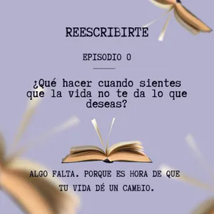 Episodio 0: ¿qué hacer cuando sientes que la vida no te da lo que deseas?