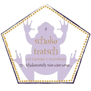 72 - Schokotratsch: Was wäre wenn ...