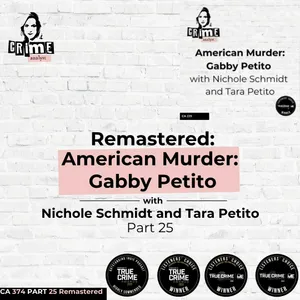 Ep 374: Remastered: An American Murder:  Gabby Petito with Nichole Schmidt and Tara Petito Part 25