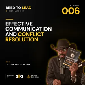 Ep. 006: Effective Communication and Conflict Resolution