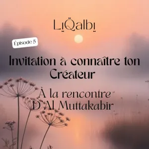 99 Noms D'Allah/ Invitation à connaître ton Créateur/ À la rencontre D'Al Muttakabir