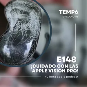 E148 | ¡Cuidado con las Apple Vision Pro!