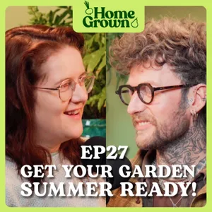 S1 Ep 27: Get Your Garden Summer Ready: Heat loving Fruit, Veg and Flowers and How to Grow them!