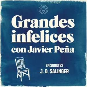 #22 J. D. SALINGER | Grandes Infelices. Luces y sombras de grandes novelistas