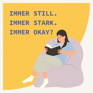 Immer still. Immer stark. Immer okay?
