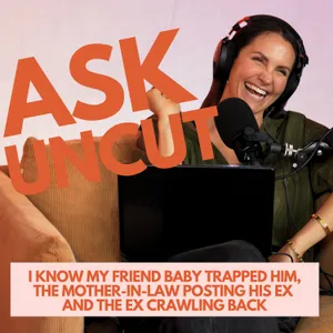 Ask Uncut -  I Know My Friend Baby Trapped Him, The Mother-In-Law Posting His Ex and The Ex Crawling Back