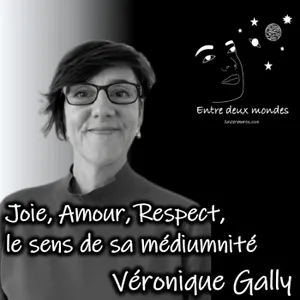 Interview - Joie, Amour, Respect, le sens de sa médiumnité, Véronique Gally