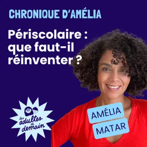 Périscolaire : que faut-il réinventer ? - Chronique d'Amélia Matar