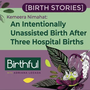 [Birth Stories] An Intentionally Unassisted Birth After Three Hospital Births, with Kemeera Nimahat