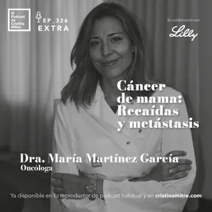 Cáncer de mama: Recaídas y metástasis, con María Martínez García. Episodio 326