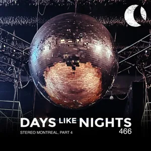 DAYS like NIGHTS 466 - Stereo Montreal. Part 4