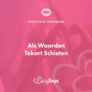 Erotisch Verhaal - Als Woorden Tekort Schieten