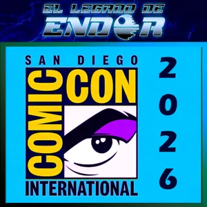 El Legado de Endor – San Diego COMIC CON International 2026 y mucho más