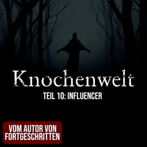 Knochenwelt 10: Influencer | Horror Hörgeschichte zum Einschlafen | Hörbuch Horror | Creepypasta | Gruselgeschichte