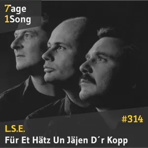#314 - L.S.E. - Für Et Hätz Un Jäjen D´r Kopp