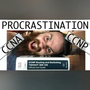 How to Stop Procrastinating and Study for Your CCNA CCNP