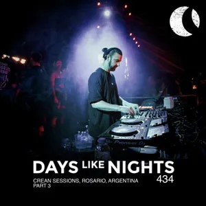 DAYS like NIGHTS 434 - Crean Sessions, Rosario, Argentina - Part 3