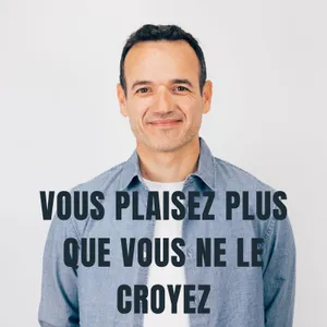 Vous Plaisez plus que vous ne le Croyez